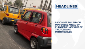 Lagos set to launch mini-buses ahead of planned phase out of tricycle and motorcycles and more