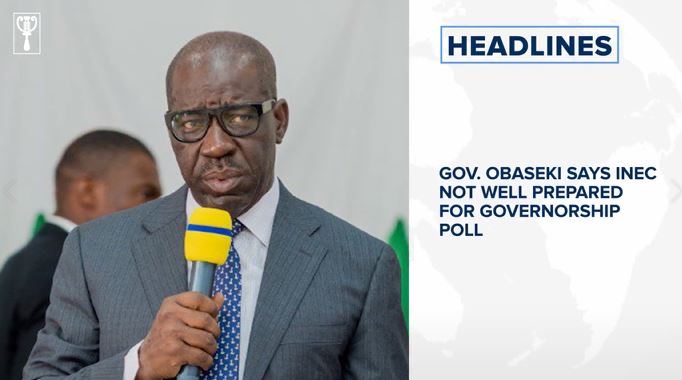 Gov. Obaseki says INEC not well prepared for governorship poll and more
