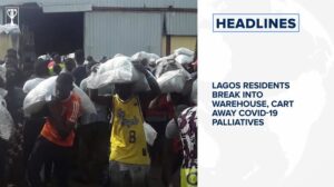 Lagos residents break into warehouse, cart away COVID-19 palliatives⁣ and more