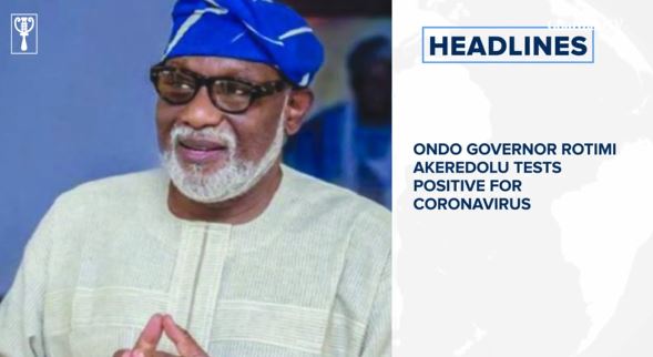 Ondo governor Rotimi Akeredolu tests positive for coronavirus, CAF postpones 2021 AFCON and more