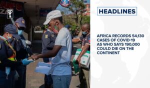 Africa records 54,130 cases of COVID-19 as WHO says 190,000 could die on the continent and more