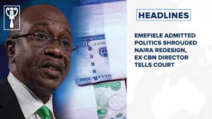Emefiele admitted politics shrouded naira redesign, ex-CBN director tells court 