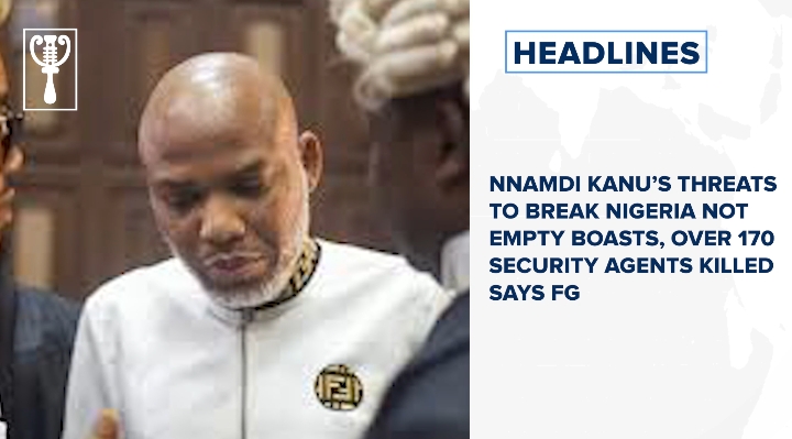 Nnamdi Kanu’s threats to break Nigeria not empty boasts, over 170 security agents killed says FG