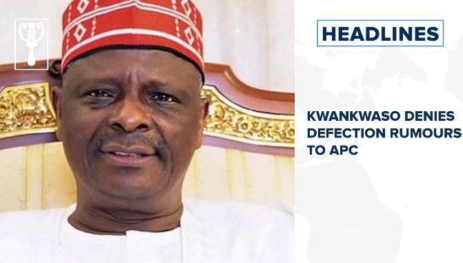 Kwankwaso denies defection rumours to APC and more stories