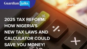 2025 tax reform: How Nigeria's new tax laws and calculator could save you money