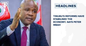 Tinubu's reforms have stabilised the economy, says Peter Mbah