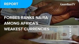 Forbes ranks Naira among Africa's weakest currencies