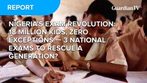 Nigeria's Examination Revolution: Three national exams to rescue a generation?