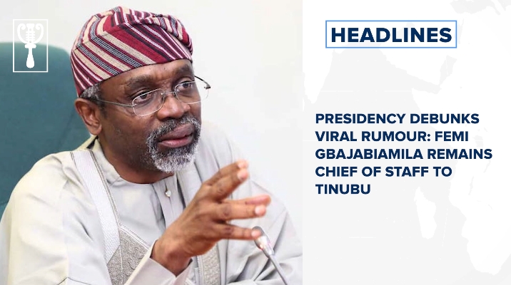 Presidency debunks viral Rumour: Femi Gbajabiamila remains Chief of Staff to Tinubu