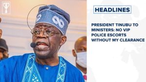 President Tinubu to Ministers: No VIP police escorts without my clearance and more