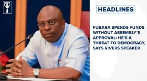 Fubara spends funds without assembly’s approval: he’s a threat to democracy, says Rivers speaker